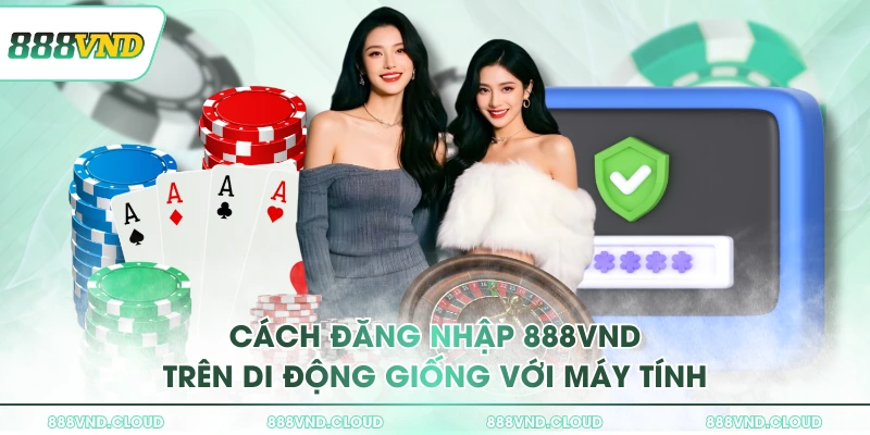 Hướng dẫn cách đăng nhập 888VND và bảo mật tài khoản 1 Cách đăng nhập 888VND trên di động giống với máy tính
