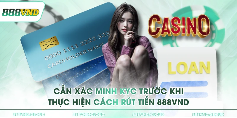 Hướng dẫn cách rút tiền 888VND chi tiết NEWBIE không thể bỏ qua 1 Cần xác minh KYC trước khi thực hiện cách rút tiền 888VND
