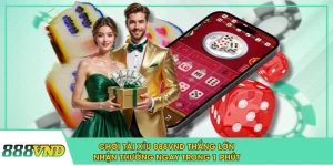 Chơi Tài Xỉu 888VND Thắng Lớn Nhận Thưởng Ngay Trong 1 Phút